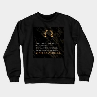 The Key to Happiness: 'Very little is needed to make a happy life; it is all within yourself, in your way of thinking.' -Marcus Aurelius Design Crewneck Sweatshirt